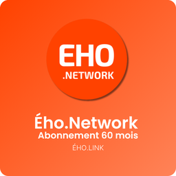 ÉHO.NETWORK ABONNEMENT 60 MOIS